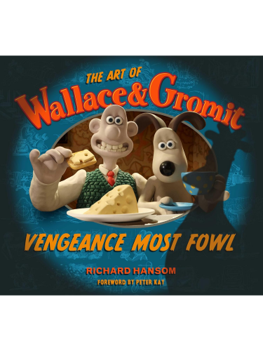 Könyv The Art of Wallace & Gromit: Vengeance Most Fowl ENG