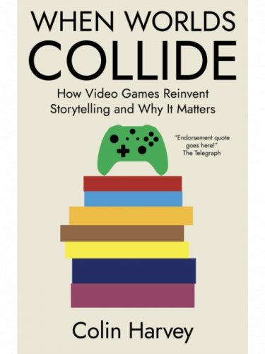 Könyv When Worlds Collide : How Video Games Reinvent Storytelling and Why It Matters ENG