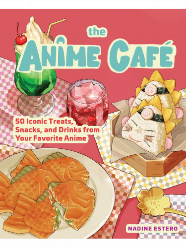 Szakácskönyv The Anime Cafe - 50 Iconic Treats, Snacks, and Drinks from Your Favorite Anime ENG